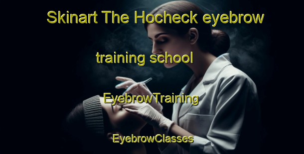Skinart The Hocheck eyebrow training school | EyebrowTraining | EyebrowClasses | SkinartTraining-Germany