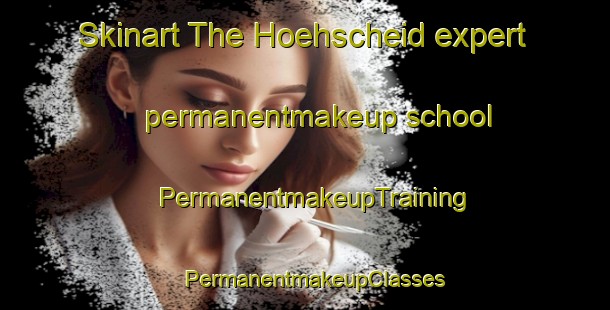Skinart The Hoehscheid expert permanentmakeup school | PermanentmakeupTraining | PermanentmakeupClasses | SkinartTraining-Germany