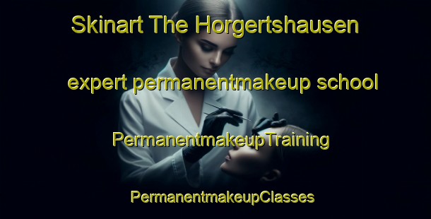 Skinart The Horgertshausen expert permanentmakeup school | PermanentmakeupTraining | PermanentmakeupClasses | SkinartTraining-Germany