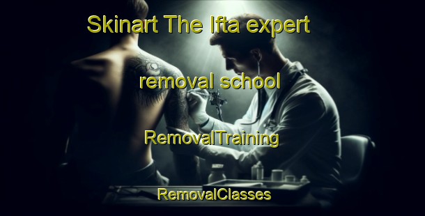 Skinart The Ifta expert removal school | RemovalTraining | RemovalClasses | SkinartTraining-Germany