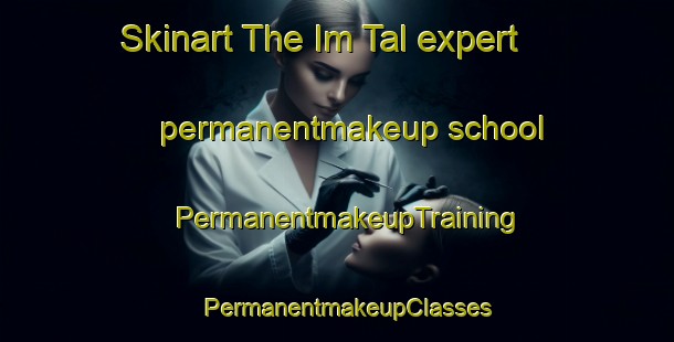 Skinart The Im Tal expert permanentmakeup school | PermanentmakeupTraining | PermanentmakeupClasses | SkinartTraining-Germany