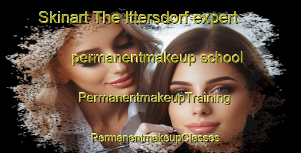 Skinart The Ittersdorf expert permanentmakeup school | PermanentmakeupTraining | PermanentmakeupClasses | SkinartTraining-Germany