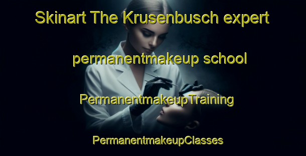 Skinart The Krusenbusch expert permanentmakeup school | PermanentmakeupTraining | PermanentmakeupClasses | SkinartTraining-Germany