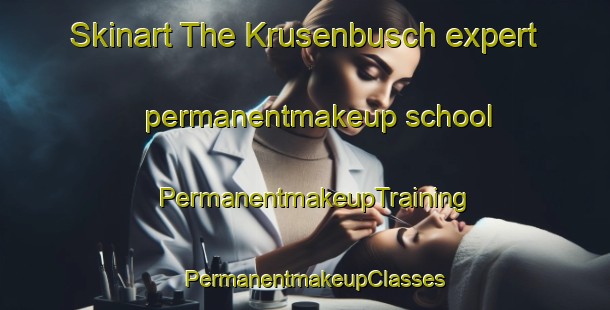 Skinart The Krusenbusch expert permanentmakeup school | PermanentmakeupTraining | PermanentmakeupClasses | SkinartTraining-Germany