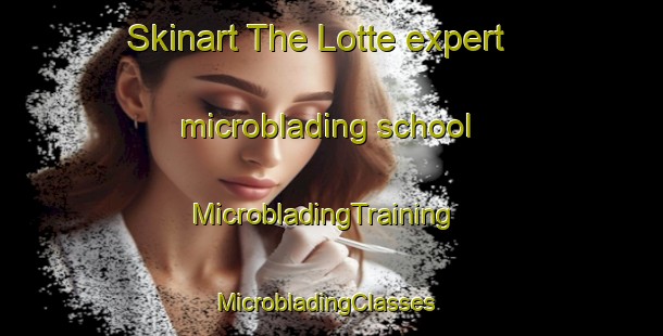 Skinart The Lotte expert microblading school | MicrobladingTraining | MicrobladingClasses | SkinartTraining-Germany