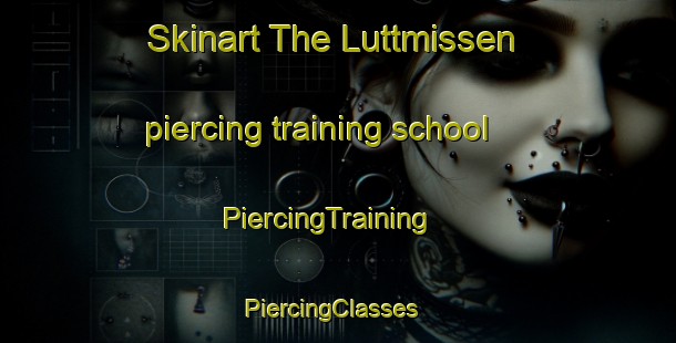 Skinart The Luttmissen piercing training school | PiercingTraining | PiercingClasses | SkinartTraining-Germany