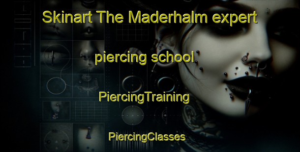 Skinart The Maderhalm expert piercing school | PiercingTraining | PiercingClasses | SkinartTraining-Germany