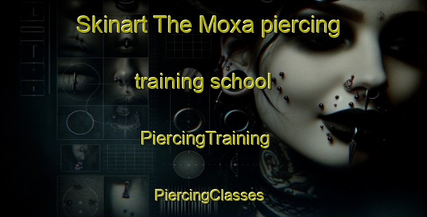 Skinart The Moxa piercing training school | PiercingTraining | PiercingClasses | SkinartTraining-Germany