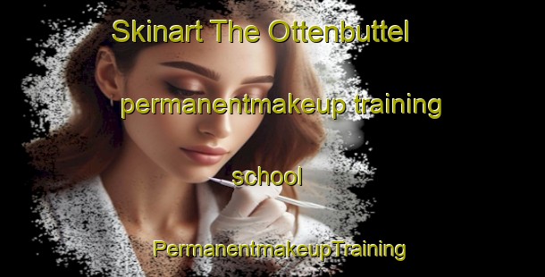 Skinart The Ottenbuttel permanentmakeup training school | PermanentmakeupTraining | PermanentmakeupClasses | SkinartTraining-Germany