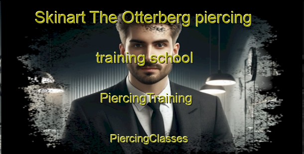 Skinart The Otterberg piercing training school | PiercingTraining | PiercingClasses | SkinartTraining-Germany