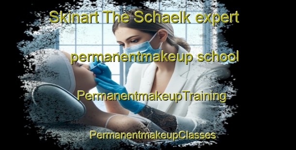 Skinart The Schaelk expert permanentmakeup school | PermanentmakeupTraining | PermanentmakeupClasses | SkinartTraining-Germany
