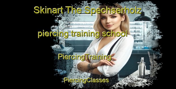 Skinart The Spechserholz piercing training school | PiercingTraining | PiercingClasses | SkinartTraining-Germany
