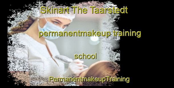 Skinart The Taarstedt permanentmakeup training school | PermanentmakeupTraining | PermanentmakeupClasses | SkinartTraining-Germany
