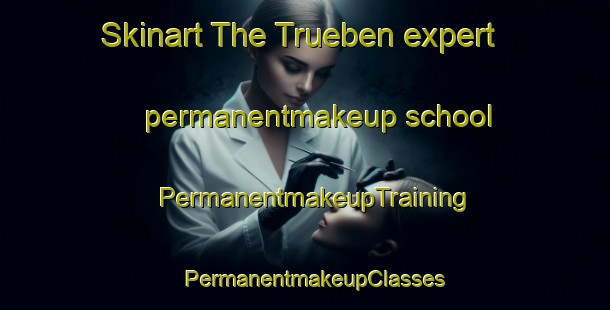 Skinart The Trueben expert permanentmakeup school | PermanentmakeupTraining | PermanentmakeupClasses | SkinartTraining-Germany