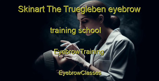 Skinart The Truegleben eyebrow training school | EyebrowTraining | EyebrowClasses | SkinartTraining-Germany