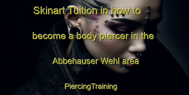 Skinart Tuition in how to become a body piercer in the Abbehauser Wehl area | PiercingTraining | PiercingClasses | SkinartTraining-Germany