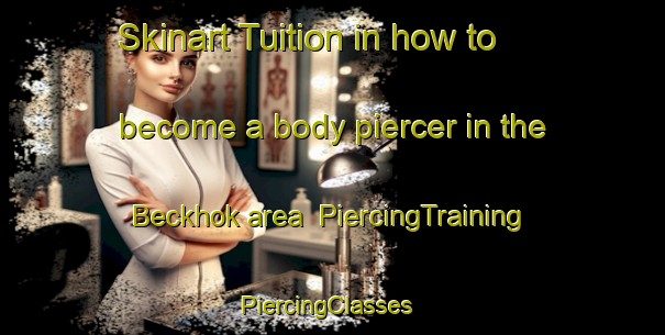 Skinart Tuition in how to become a body piercer in the Beckhok area | PiercingTraining | PiercingClasses | SkinartTraining-Germany
