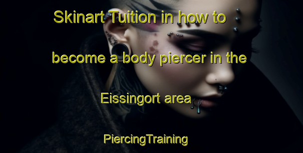 Skinart Tuition in how to become a body piercer in the Eissingort area | PiercingTraining | PiercingClasses | SkinartTraining-Germany