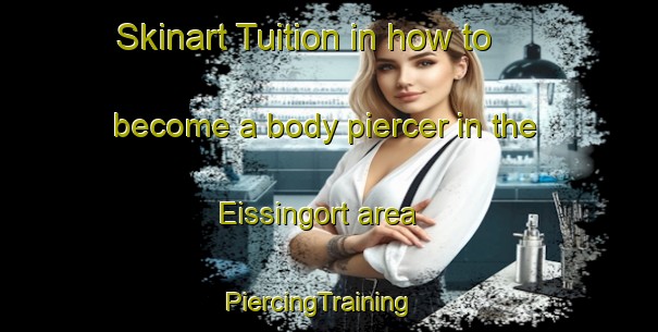 Skinart Tuition in how to become a body piercer in the Eissingort area | PiercingTraining | PiercingClasses | SkinartTraining-Germany