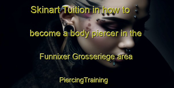 Skinart Tuition in how to become a body piercer in the Funnixer Grosseriege area | PiercingTraining | PiercingClasses | SkinartTraining-Germany