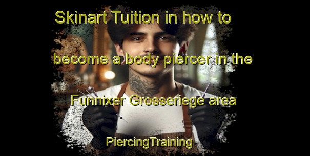 Skinart Tuition in how to become a body piercer in the Funnixer Grosseriege area | PiercingTraining | PiercingClasses | SkinartTraining-Germany