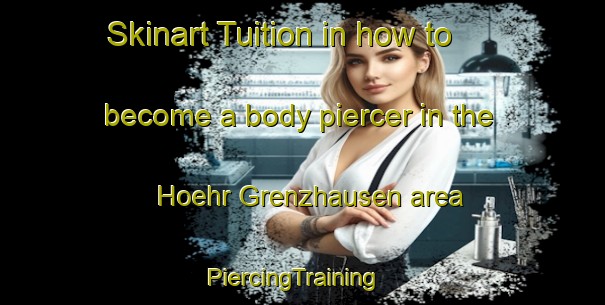 Skinart Tuition in how to become a body piercer in the Hoehr Grenzhausen area | PiercingTraining | PiercingClasses | SkinartTraining-Germany