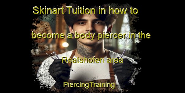 Skinart Tuition in how to become a body piercer in the Reatshofen area | PiercingTraining | PiercingClasses | SkinartTraining-Germany