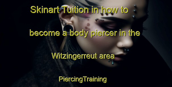 Skinart Tuition in how to become a body piercer in the Witzingerreut area | PiercingTraining | PiercingClasses | SkinartTraining-Germany