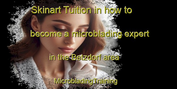 Skinart Tuition in how to become a microblading expert in the Betzdorf area | MicrobladingTraining | MicrobladingClasses | SkinartTraining-Germany