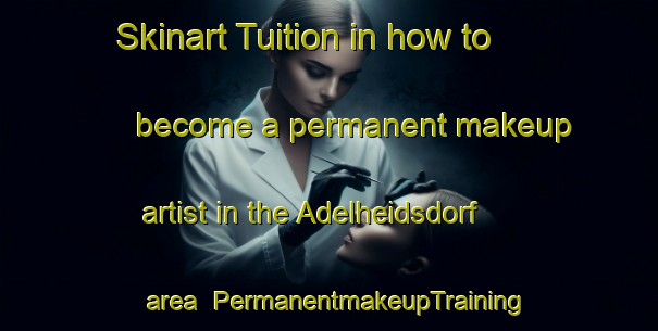Skinart Tuition in how to become a permanent makeup artist in the Adelheidsdorf area | PermanentmakeupTraining | PermanentmakeupClasses | SkinartTraining-Germany