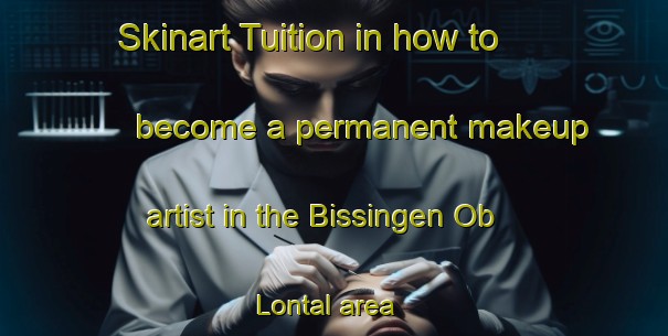 Skinart Tuition in how to become a permanent makeup artist in the Bissingen Ob Lontal area | PermanentmakeupTraining | PermanentmakeupClasses | SkinartTraining-Germany