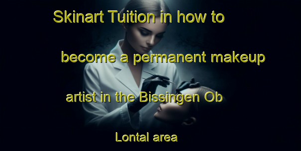 Skinart Tuition in how to become a permanent makeup artist in the Bissingen Ob Lontal area | PermanentmakeupTraining | PermanentmakeupClasses | SkinartTraining-Germany
