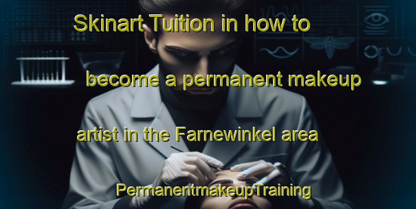 Skinart Tuition in how to become a permanent makeup artist in the Farnewinkel area | PermanentmakeupTraining | PermanentmakeupClasses | SkinartTraining-Germany