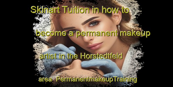 Skinart Tuition in how to become a permanent makeup artist in the Horstedtfeld area | PermanentmakeupTraining | PermanentmakeupClasses | SkinartTraining-Germany