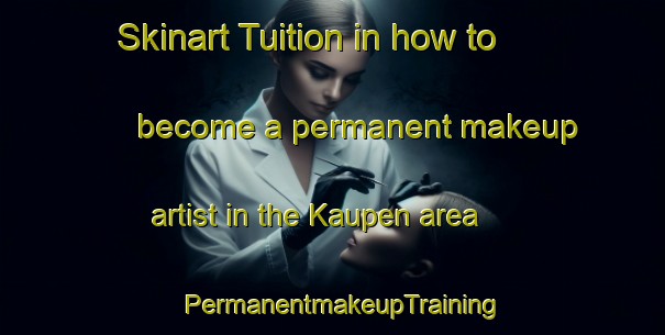 Skinart Tuition in how to become a permanent makeup artist in the Kaupen area | PermanentmakeupTraining | PermanentmakeupClasses | SkinartTraining-Germany
