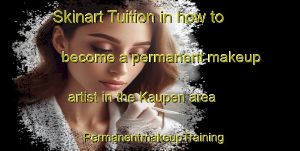 Skinart Tuition in how to become a permanent makeup artist in the Kaupen area | PermanentmakeupTraining | PermanentmakeupClasses | SkinartTraining-Germany