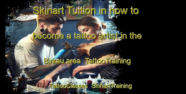 Skinart Tuition in how to become a tattoo artist in the Birkau area | TattooTraining | TattooClasses | SkinartTraining-Germany