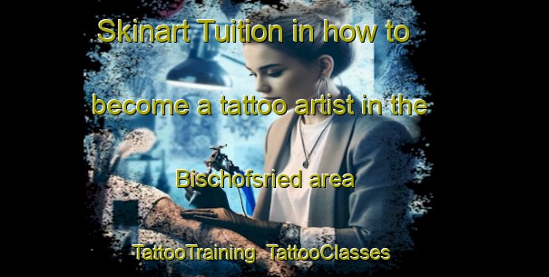Skinart Tuition in how to become a tattoo artist in the Bischofsried area | TattooTraining | TattooClasses | SkinartTraining-Germany