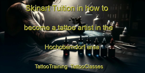 Skinart Tuition in how to become a tattoo artist in the Hochoberndorf area | TattooTraining | TattooClasses | SkinartTraining-Germany
