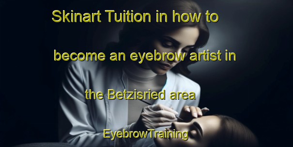 Skinart Tuition in how to become an eyebrow artist in the Betzisried area | EyebrowTraining | EyebrowClasses | SkinartTraining-Germany
