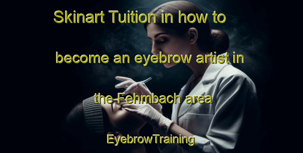 Skinart Tuition in how to become an eyebrow artist in the Fehmbach area | EyebrowTraining | EyebrowClasses | SkinartTraining-Germany