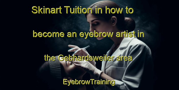 Skinart Tuition in how to become an eyebrow artist in the Gebhardsweiler area | EyebrowTraining | EyebrowClasses | SkinartTraining-Germany