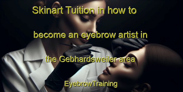 Skinart Tuition in how to become an eyebrow artist in the Gebhardsweiler area | EyebrowTraining | EyebrowClasses | SkinartTraining-Germany