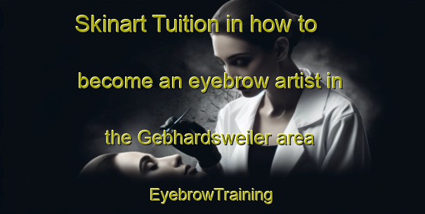 Skinart Tuition in how to become an eyebrow artist in the Gebhardsweiler area | EyebrowTraining | EyebrowClasses | SkinartTraining-Germany