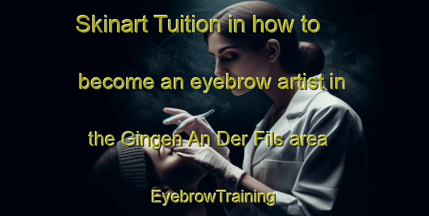 Skinart Tuition in how to become an eyebrow artist in the Gingen An Der Fils area | EyebrowTraining | EyebrowClasses | SkinartTraining-Germany