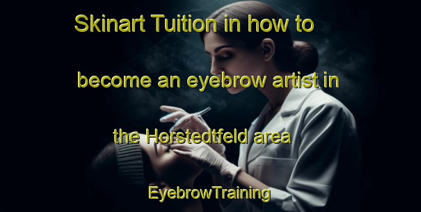 Skinart Tuition in how to become an eyebrow artist in the Horstedtfeld area | EyebrowTraining | EyebrowClasses | SkinartTraining-Germany