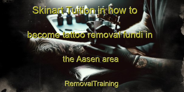 Skinart Tuition in how to become tattoo removal fundi in the Aasen area | RemovalTraining | RemovalClasses | SkinartTraining-Germany