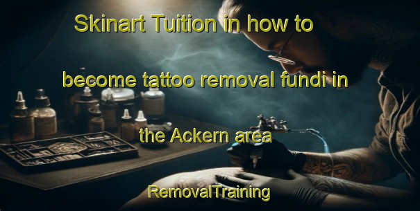 Skinart Tuition in how to become tattoo removal fundi in the Ackern area | RemovalTraining | RemovalClasses | SkinartTraining-Germany