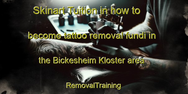 Skinart Tuition in how to become tattoo removal fundi in the Bickesheim Kloster area | RemovalTraining | RemovalClasses | SkinartTraining-Germany