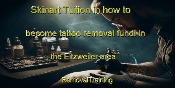 Skinart Tuition in how to become tattoo removal fundi in the Eitzweiler area | RemovalTraining | RemovalClasses | SkinartTraining-Germany